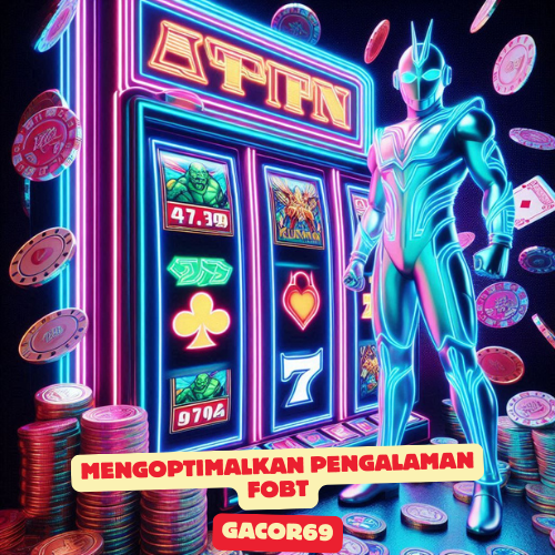 Mengoptimalkan Pengalaman FOBT Gacor69